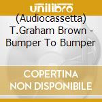 (Audiocassetta) T.Graham Brown - Bumper To Bumper cd