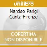 Narciso Parigi Canta Firenze cd musicale di PARIGI NARCISO