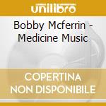 Bobby Mcferrin - Medicine Music cd musicale di MCFERRIN BOBBY