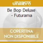 Be Bop Deluxe - Futurama cd