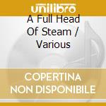 A Full Head Of Steam / Various cd