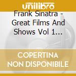 Frank Sinatra - Great Films And Shows Vol 1 Cd Uk Capito cd musicale di Frank Sinatra