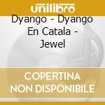 Dyango - Dyango En Catala - Jewel cd musicale di Dyango