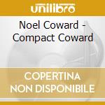 Noel Coward - Compact Coward cd musicale di Noel Coward