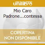 Mio Caro Padrone...contessa cd