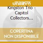 Kingston Trio - Capitol Collectors Series cd