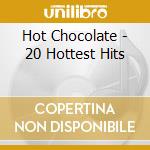 Hot Chocolate - 20 Hottest Hits cd