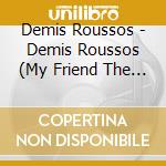 Demis Roussos - Demis Roussos (My Friend The Wind)Cd Album cd musicale di Demis Roussos