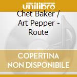 Chet Baker / Art Pepper - Route cd musicale di BAKER CHET & PEPPER ART