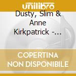 Dusty, Slim & Anne Kirkpatrick - One Song cd