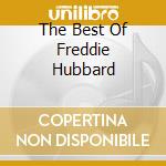 The Best Of Freddie Hubbard cd musicale di HUBBARD FREDDIE