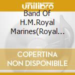 Band Of H.M.Royal Marines(Royal Marines - March On