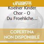 Koelner Kinder Chor - O Du Froehliche (Uk Import) cd