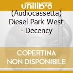 (Audiocassetta) Diesel Park West - Decency cd