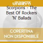 Scorpions - The Best Of Rockers 'N' Ballads cd musicale di SCORPIONS