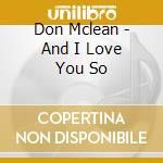 Don Mclean - And I Love You So cd musicale di Don Mclean