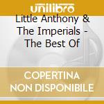 Little Anthony & The Imperials - The Best Of cd musicale di Little Anthony & The Imperials