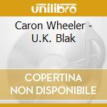 Caron Wheeler - U.K. Blak cd musicale di Caron Wheeler