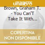 Brown, Graham T. - You Can'T Take It With You cd