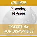 Moondog Matinee cd