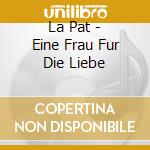 La Pat - Eine Frau Fur Die Liebe cd