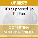 It's Supposed To Be Fun cd