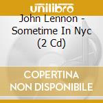 John Lennon - Sometime In Nyc (2 Cd) cd musicale