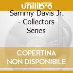 Sammy Davis Jr. - Collectors Series cd musicale di Sammy Davis Jr.