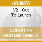 V2 - Out To Launch cd