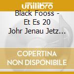 Black Fooss - Et Es 20 Johr Jenau Jetz (2 Cd) cd musicale di Black Fooss