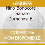 Nino Bonocore - Sabato Domenica E Lunedi cd musicale di BUONOCORE NINO