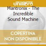 Mantronix - The Incredible Sound Machine cd musicale di Mantronix