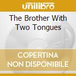 The Brother With Two Tongues cd musicale di MELLOW MAN ACE