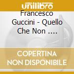 Francesco Guccini - Quello Che Non .... cd