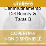 L'ammutinamento Del Bounty & Taras B cd