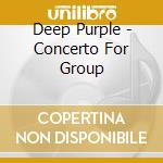 Deep Purple - Concerto For Group cd musicale di DEEP PURPLE