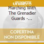 Marching With The Grenadier Guards - Marching With The Grenadier Guards Cd cd musicale di Marching With The Grenadier Guards