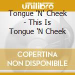 Tongue 'N' Cheek - This Is Tongue 'N Cheek cd