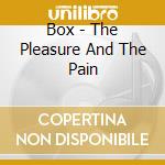 Box - The Pleasure And The Pain cd