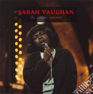 Sarah Vaughan - The Singles Sessions cd musicale di VAUGHAN SARAH