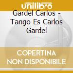 Gardel Carlos - Tango Es Carlos Gardel cd