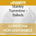 Stanley Turrentine - Ballads cd musicale di Stanley Turrentine