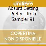 Absurd Getting Pretty - Koln Sampler 91 cd