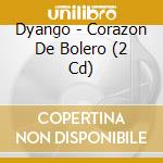Dyango - Corazon De Bolero (2 Cd) cd musicale di Dyango