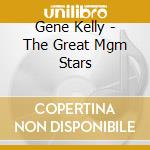 Gene Kelly - The Great Mgm Stars cd musicale di KELLY GENE