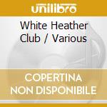 White Heather Club / Various cd musicale di Various