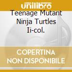 Teenage Mutant Ninja Turtles Ii-col. cd
