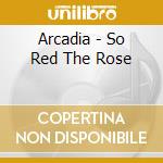 Arcadia - So Red The Rose cd