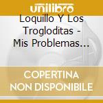 Loquillo Y Los Trogloditas - Mis Problemas Con Las Mujeres cd musicale di Loquillo Y Los Trogloditas