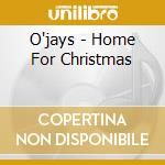 O'jays - Home For Christmas cd musicale di O'jays